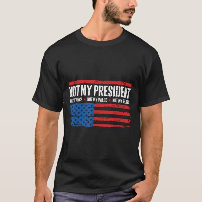 Not My President Not My Voice Not My Beliefs Usa T-Shirt (Front)