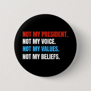 Not My President Not My Voice Not My Values Not Button