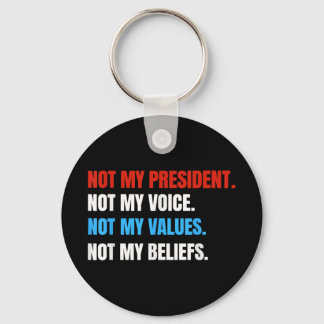 Not My President Not My Voice Not My Values Not Keychain