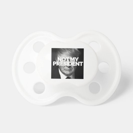not my president pacifier (Front)