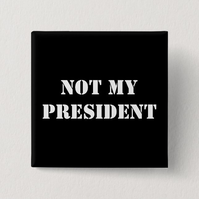 NOT MY PRESIDENT PINBACK BUTTON (Front)