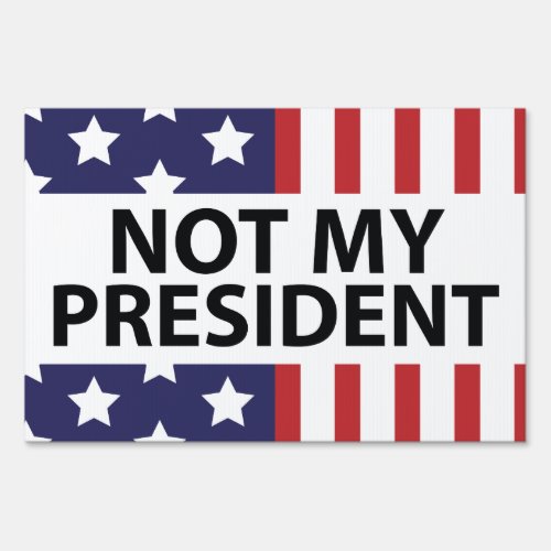 Not My President Sign