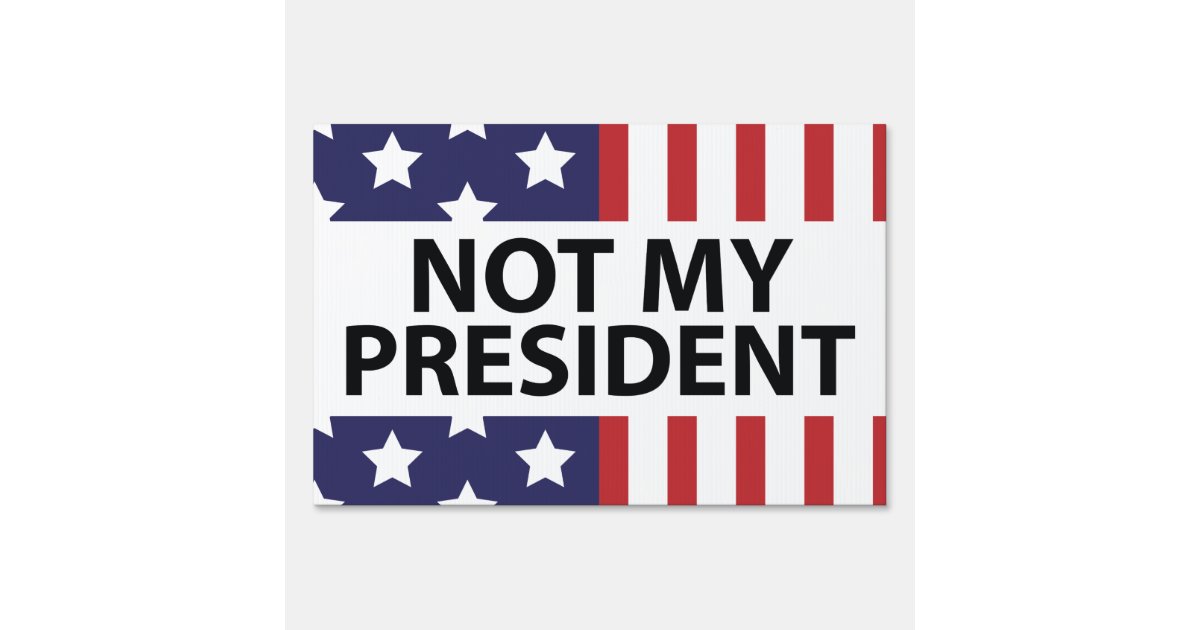 Not My President Sign Zazzle