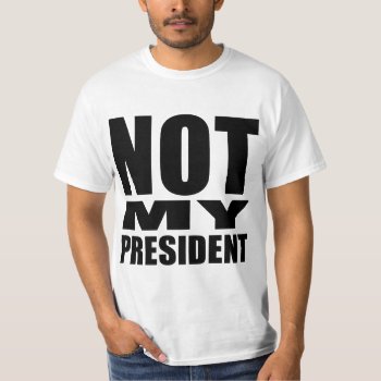 "not My President" T-shirt by trumpdump at Zazzle