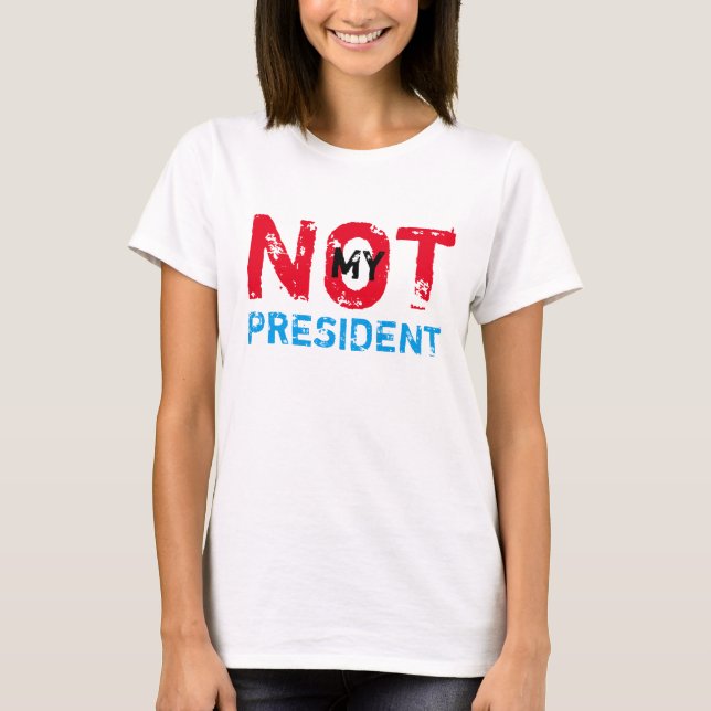 Not My President Trump Protest T-Shirt (Front)