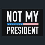 Not My President Yard Sign<br><div class="desc">Not My President - 2016 Election - Donald Trump</div>