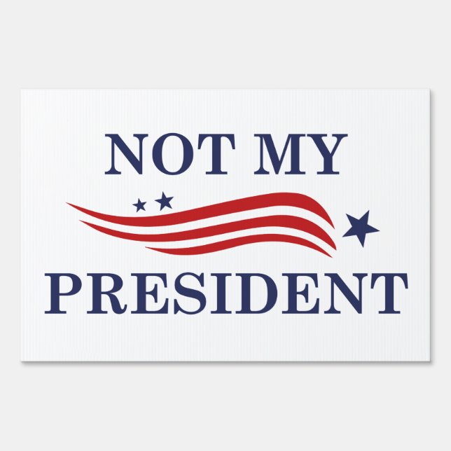 Not My President Yard Sign (Front)