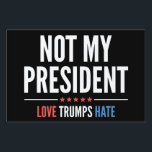 Not My President Yard Sign<br><div class="desc">Not My President - 2016 Election - Donald Trump</div>