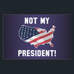 Not My President Yard Sign<br><div class="desc">Not My President</div>