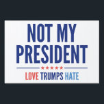 Not My President Yard Sign<br><div class="desc">Not My President - 2016 Election - Donald Trump</div>