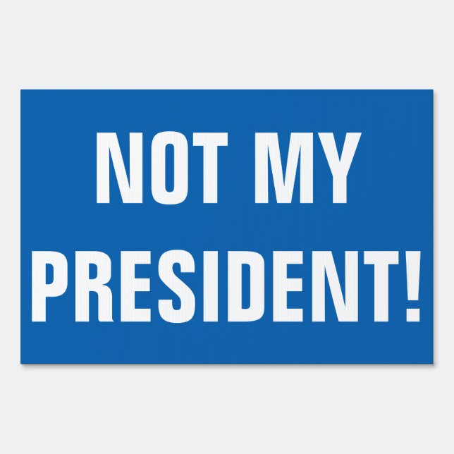 NOT MY PRESIDENT! YARD SIGN (Back)