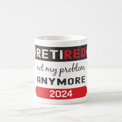 Not My Problem Any Have Plan With Retired Year Coffee Mug