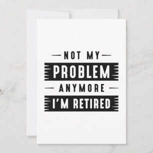 Not My Problem Anymore I’m Retired Thank You Card