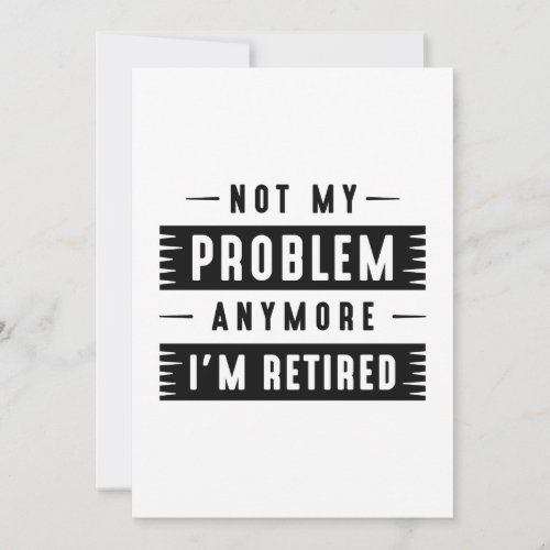 Not My Problem Anymore Im Retired Thank You Card