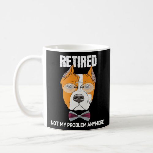 Not My Problem Anymore Retirement Dog  For Men Wom Coffee Mug