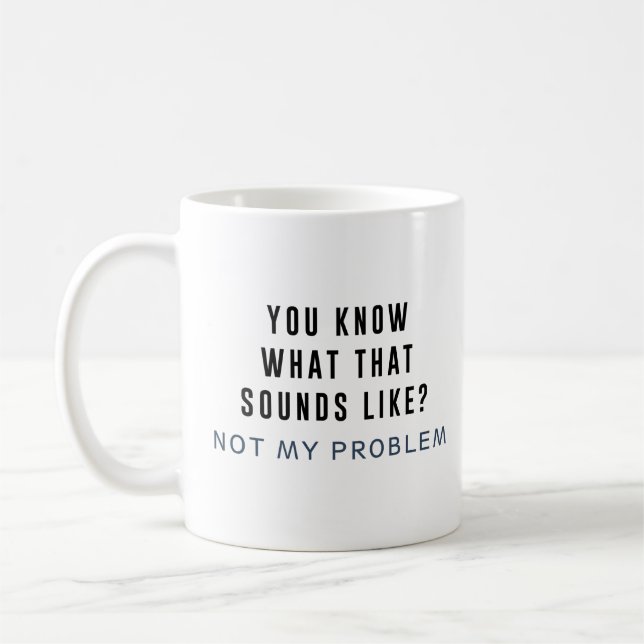 Not my Problem Coffee Mug (Left)