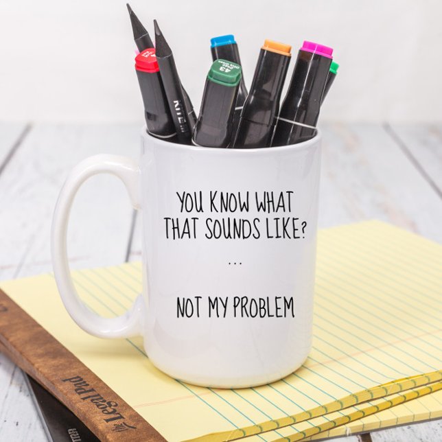 Not My Problem Funny Sarcastic Custom Coffee Mug (Creator Uploaded)