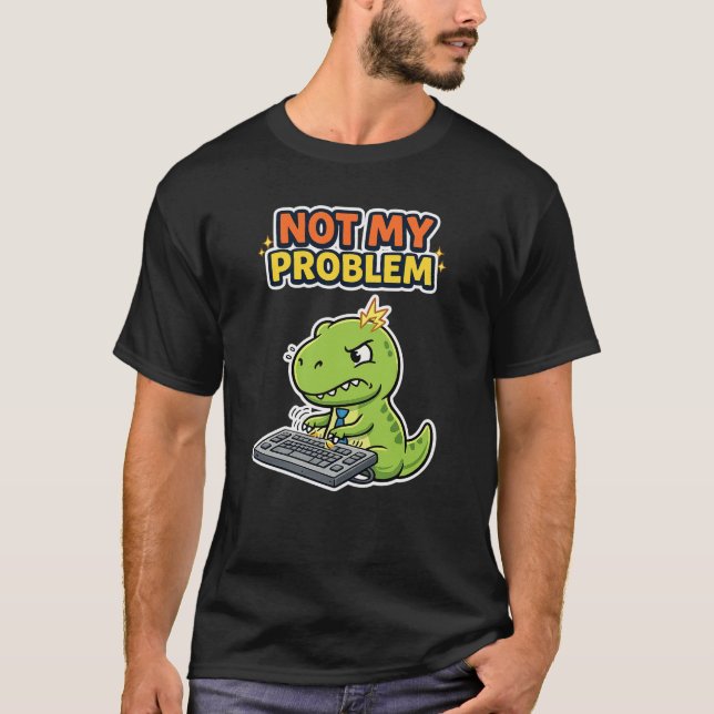 Not My Problem Office T-Shirt (Front)