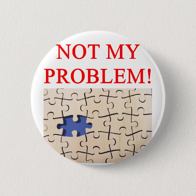 not my problem! pinback button (Front)