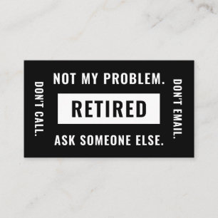 Not My Problem Retired Funny Retirement Gag Humor Business Card