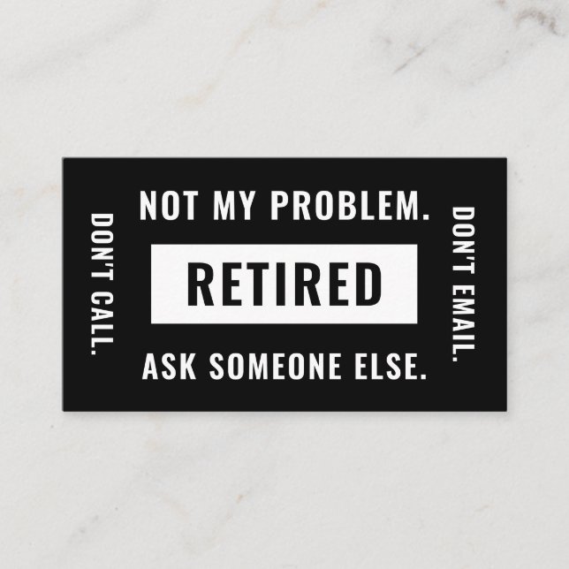 Not My Problem Retired Funny Retirement Gag Humor Business Card (Front)