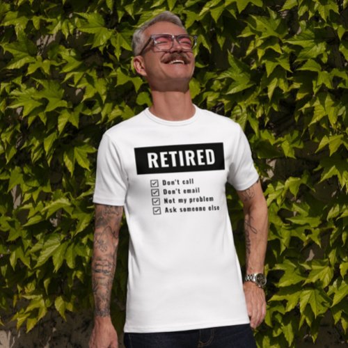 Not My Problem Retired Gag Humor Funny Retirement T_Shirt