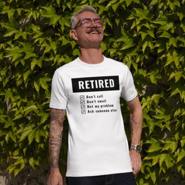 Not My Problem Retired Gag Humor Funny Retirement T-Shirt (Creator Uploaded)