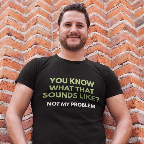 Not My Problem T_Shirt