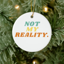 Not My Reality Ornament