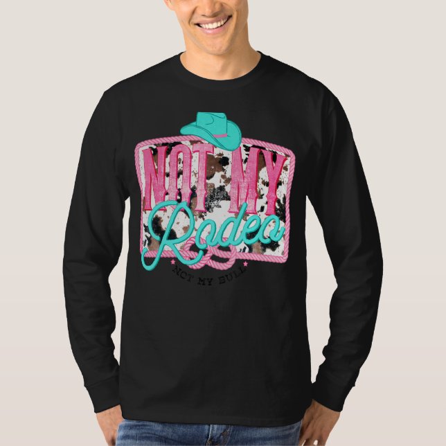 Not My Rodeo Not My Bull Hat Rodeo Cowhide Western T-Shirt (Front)