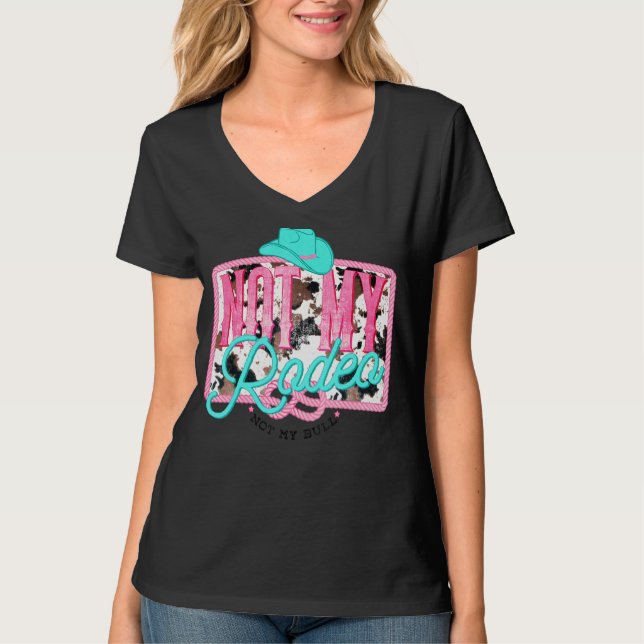 Not My Rodeo Not My Bull Hat Rodeo Cowhide Western T-Shirt (Front)