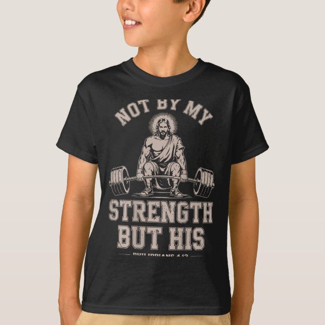 Not My Strength But His Gym Jesus Lifting Christia T-Shirt (Front)