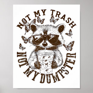 Not My Trash Not My Dumpster Funny Raccoon Iced Co Poster