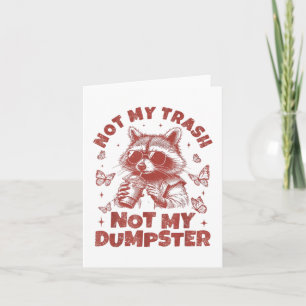 Not My Trash Not My Dumpster Trashy Raccoon Animal Card