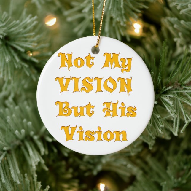 Not My Vision But His Vision Art Print Ceramic Ornament (Tree)