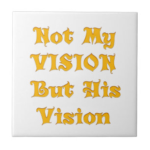 Not My Vision But His Vision Art Print Ceramic Tile