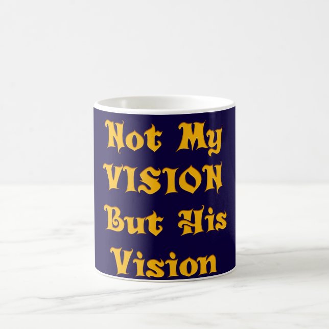 Not My Vision But His Vision Art Print Coffee Mug (Center)
