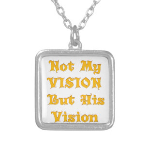 Not My Vision But His Vision Art Print Silver Plated Necklace