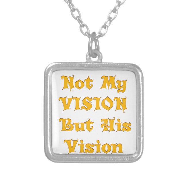 Not My Vision But His Vision Art Print Silver Plated Necklace (Front)