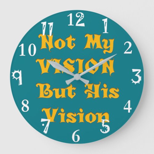 Not my Vision but His Vision Large Clock