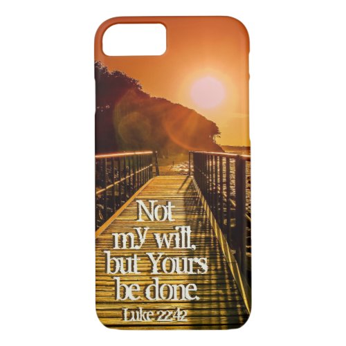 Not my will but Yours be done Luke 2242 Scripture iPhone 87 Case