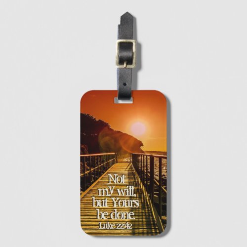 Not my will but Yours be done Luke 2242 Scripture Luggage Tag