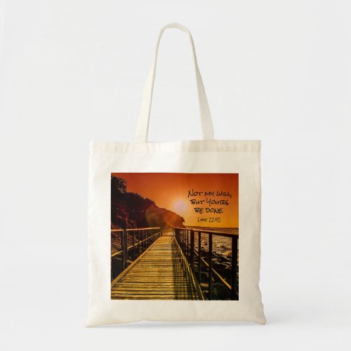 Not my will but Yours be done Luke 2242 Scripture Tote Bag