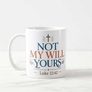 Not My Will Yours Scripture Quote Coffee Mug
