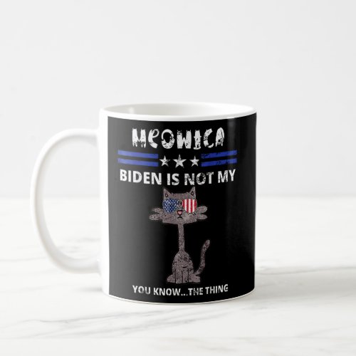 Not My You Know The Thing Meowica Cat Political  Coffee Mug