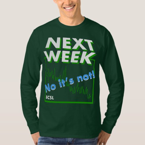 Not Next Week T_Shirt