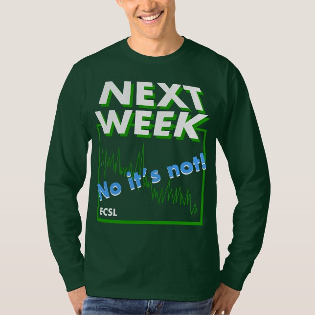 Not Next Week T-Shirt (Front)