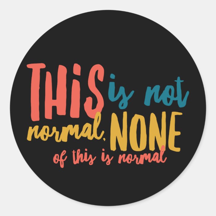 Not Normal 3” Round Stickers (6 per sheet)