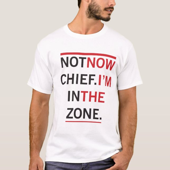 Not Now Chief T-Shirt (Front)