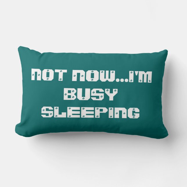 NOT NOW...I'M BUSY SLEEPING LUMBAR PILLOW (Front)